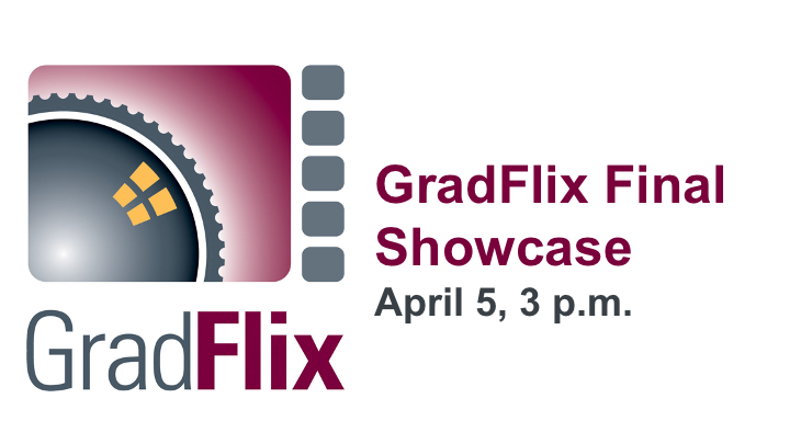 GradFlix Final Showcase, April 5, 3p.m.