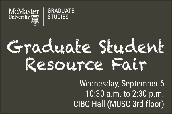 Graduate Student Resource Fair on Wednesday, September 6, 10:30 a.m. to 2:30 p.m in CIBC Hall, MUSC third floor